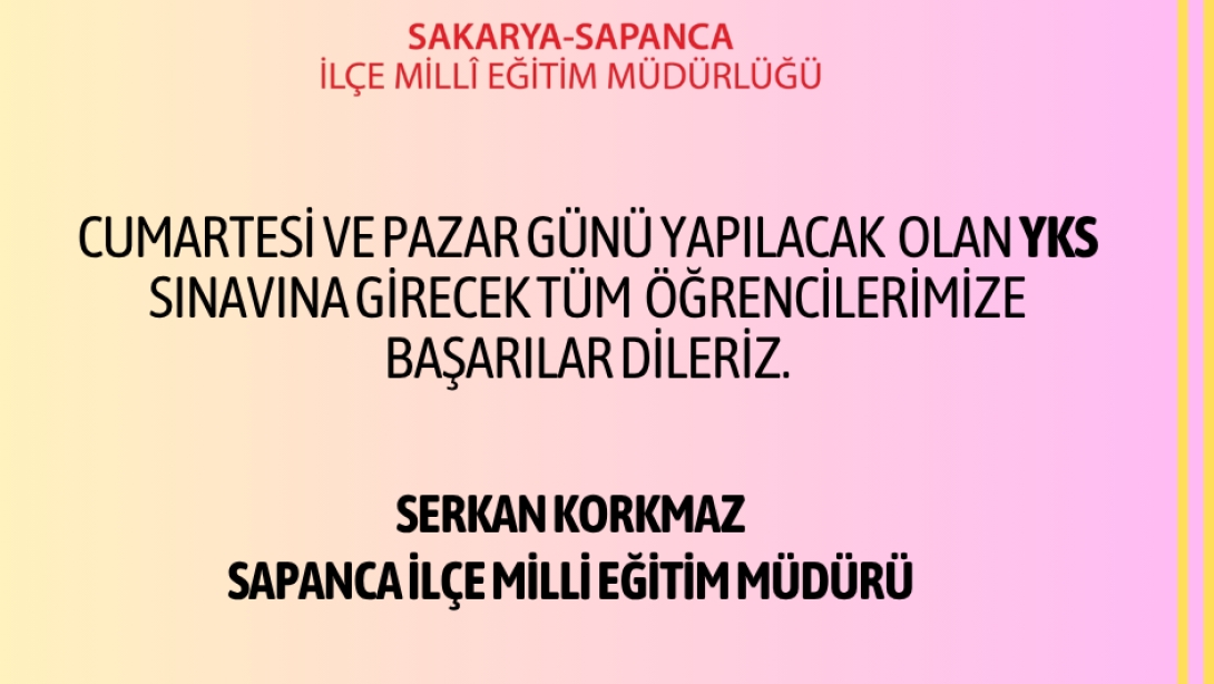 İLÇE MİLLİ EĞİTİM MÜDÜR SERKAN KORKMAZ'IN ÜNİVERSİTE SINAVINA GİRECEK ÖĞRENCİLERE MESAJI