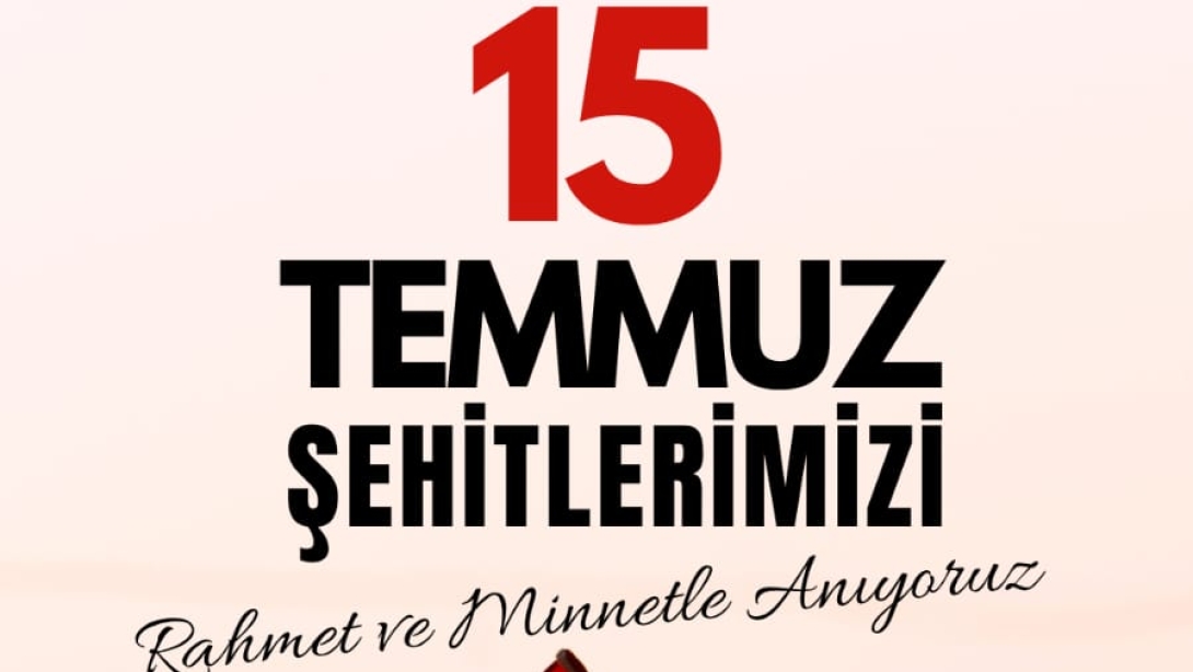 15 TEMMUZ DEMOKRASİ ZAFERİ VE ŞEHİTLERİ ANMA GÜNÜ İLÇE MİLLİ EĞİTİM MÜDÜRÜMÜZ SAYIN SERKAN KORKMAZ'IN MESAJI